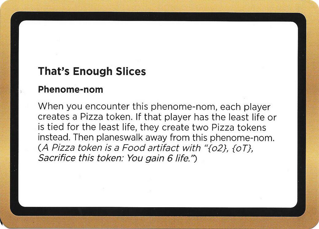 That's Enough Slices (Black Lotus Unknown Planechase) [Oversize Cards] | Exor Games New Glasgow